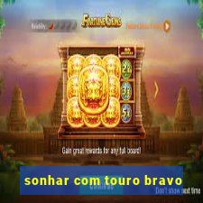 sonhar com touro bravo